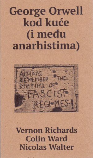 vernon richards, colin ward, nicolas walter: george orwell kod kuće (i među anarhistima)