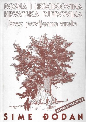 Šime Đodan: bosna i hercegovina - hrvatska djedovina (kroz povijesna vrela) - s potpisom Šime Đodana