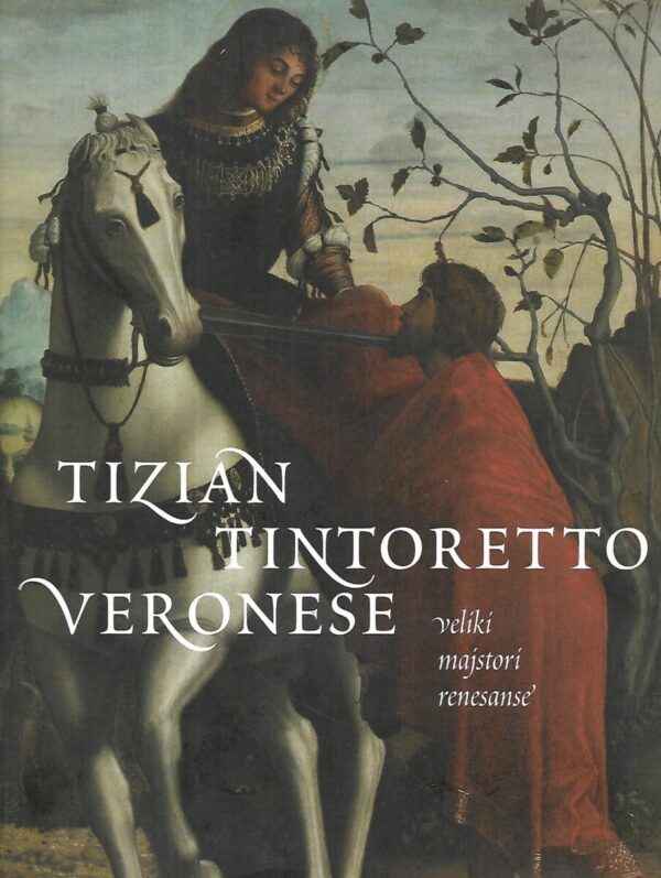 tizian tintoretto veronese - veliki majstor renesanse