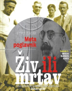 pero zlatar: meta poglavnik: Živ ili mrtav - prvi hrvatski roman o anti paveliću svezak 2.- misija buenos aires