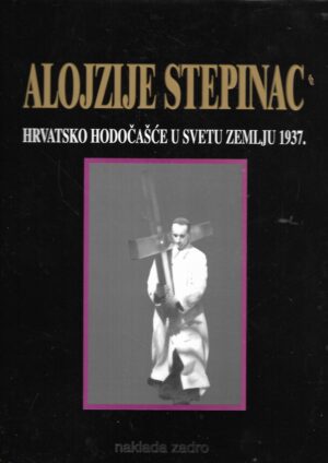 alojzije stepinac: hrvatsko hodočašće u svetu zemlju 1937.