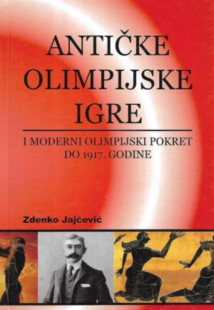 zdenko jajčević: antičke olimpijske igre i moderni olimpijski pokret do 1917.godine