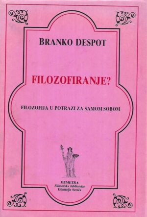 branko despot: filozofiranje? / filozofija u potrazi za sami sobom 1.dio