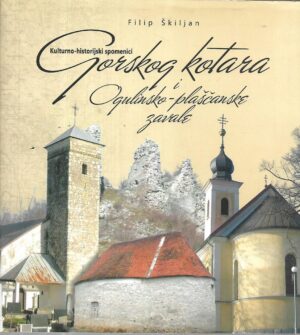 filip Škiljan: kulturno - historijski spomenici gorskog kotara i ogulinsko-plaščanske zavale