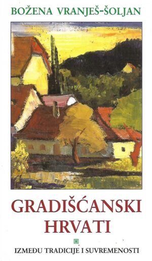 božena vranješ - Šoljan: gradišćanski hrvati - između tradicije i suvremenosti