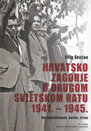 filip Škiljan: hrvatsko zagorje u drugom svjetskom ratu 1941.-1945.