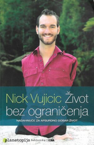 nick vujicic: Život bez ograničenja / nadahnuće za apsurdno dobar život