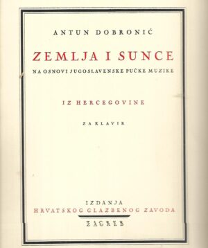 antun dobronić: zemlja i sunce / na osnovi jugoslavenske pučke muzike iz hercegovine - za klavir