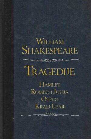 william shakespeare: tragedije / hamlet, romeo i julija, otelo, kralj lear