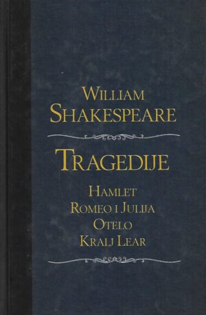 william shakespeare: tragedije / hamlet, romeo i julija, otelo, kralj lear