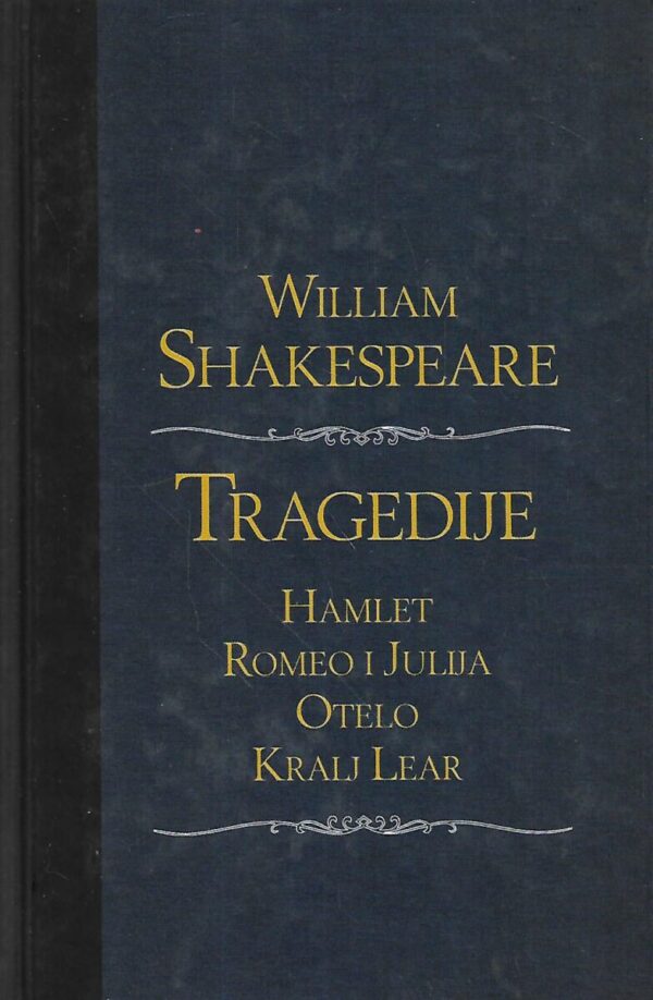 william shakespeare: tragedije / hamlet, romeo i julija, otelo, kralj lear