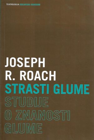joseph r.roach: strasti glume - studije o znanosti glume