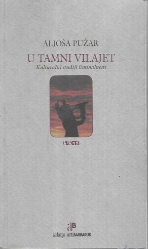 aljoša pužar: u tamni vilajet - kulturalni studiji liminalnosti