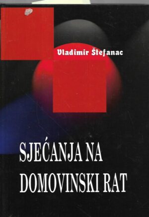 vladimir Štefanac. sjećanja na domovinski rat - s potpisom vladimira Štefaneca