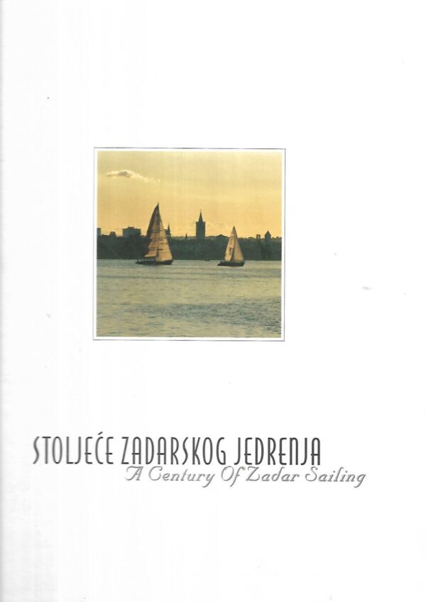 drago marić: stoljeće zadarskog jedrenja - a century of zadar sailing