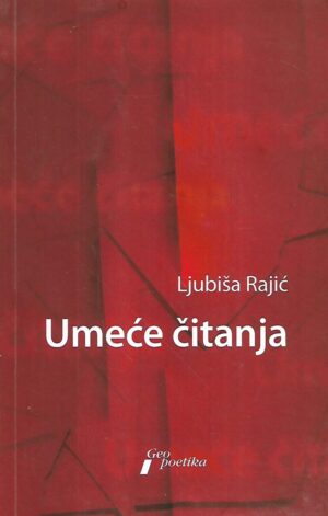 ljubiša rajić: umeće čitanja - ogledi o (književnom) tekstu