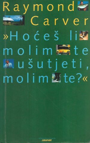 raymond carver: hoćeš li molim te ušutjeti, molim te?