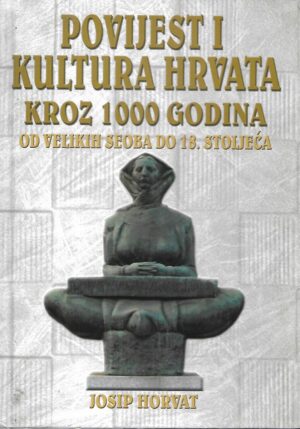 josip horvat: povijest i kultura hrvata kroz 1000 godina 1-2