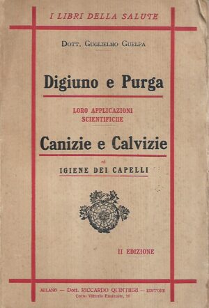 dott. guglielmo guelpa: digiuno e purga loro applicazioni scientifiche - canizie e calvizie ed igiene dei capelli