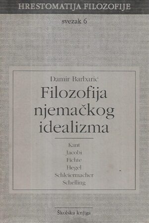 damir barbarić: filozofija njemačkog idealizma - svezak 6 (hrestomatija filozofije)
