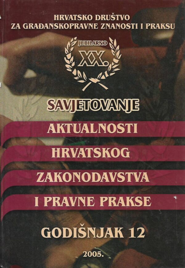 ivica crnić(ur.): savjetovanja -aktualnosti hrvatskog zakonodavstva i pravne prakse - godišnjak 12/2005.