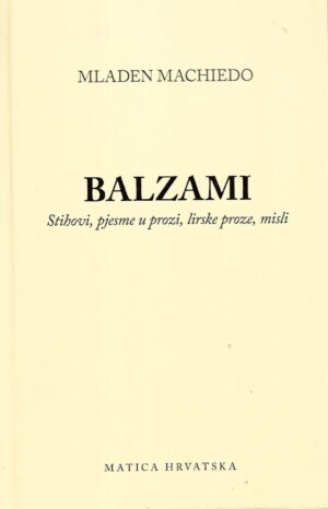 mladen machiedo: balzami -  stihovi, pjesme u prozi, lirske proze, misli