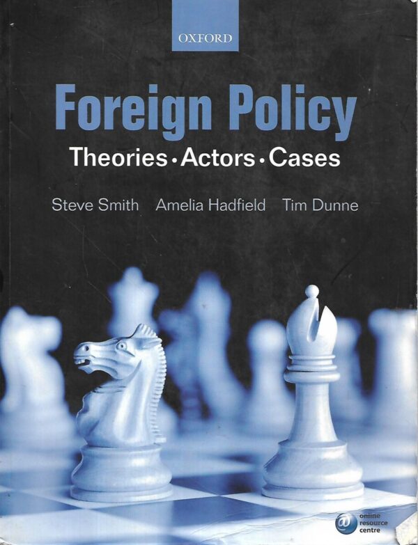 tim dunne, amelia hadfield i  steve smith (ur.): foreign policy: theories, actors, cases