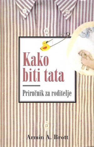 armin a. brott: kako biti tata - priručnik za roditelje
