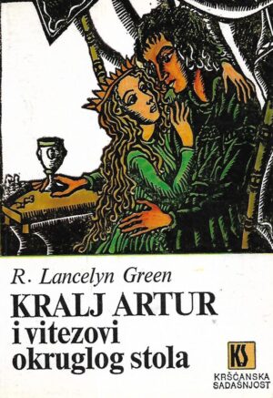 r.lancelyn green: kralj artur i vitezovi okruglog stola