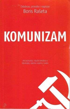 boris rašeta, komunizam – hrestomatija: ključni tekstovi o ideologiji, njezinu usponu i padu