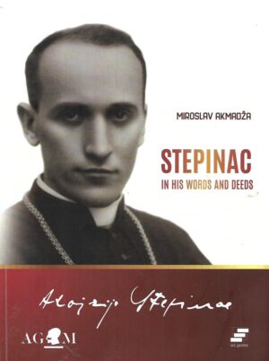 miroslav akmadža: stepinac – in his words and deeds