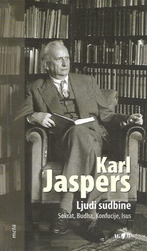 karl jaspers: ljudi sudbine : sokrat, budha, konfucije, isus
