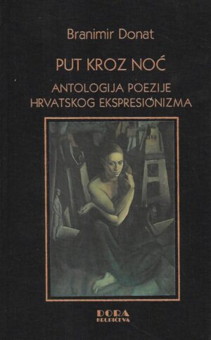 branimir donat: put kroz noć / antologija poezije hrvatskog ekspresionizma