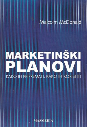malcom mcdonald: marketinški planovi - kako ih pripremati, kako ih koristiti