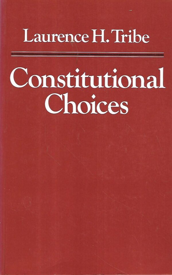 laurence h.tribe: constitutional choice