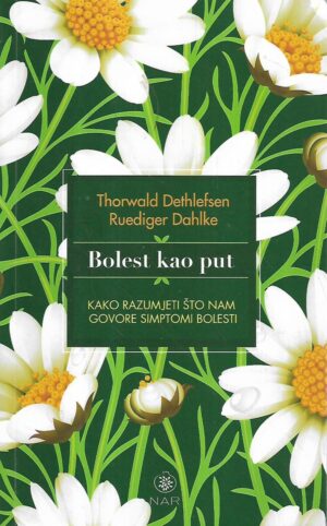 thorwald dethlefsen, ruediger dahlke: bolest kao put : kako razumjeti što nam govore simptomi bolesti