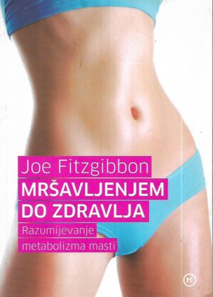 joe fitzgibbon: mršavljenjem do zdravlja - razumijevanje metabolizma masti