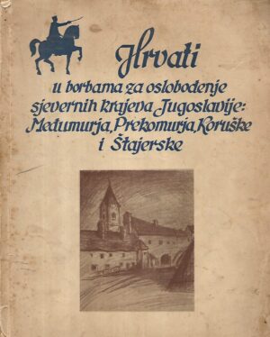 petar jelavić(prir.):  hrvati u borbama za oslobođenje sjevernih krajeva jugoslavije: međimurja, prekomurja, koruške i Štajerske