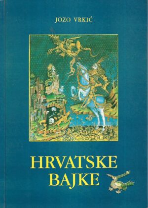 jozo vrkić: hrvatske bajke - s potpisom joze vrkića