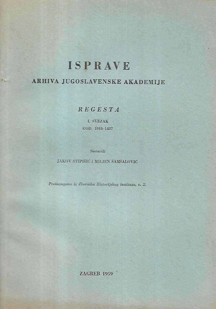jakov stipišić i miljen Šamšalović: isprave arhiva jugoslavenske akademija - regesta i.svezak god.1018-1437
