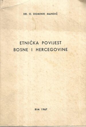dr.o.dominik mandić: etnička povijest bosne i hercegovine - svezak iii. - s potpsiom dominika mandića