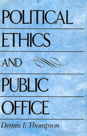 dennis f.thompson: political ethics and public office
