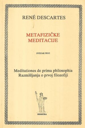 rene descartes: metafizičke meditacije- svezak 1 / meditacije, razmišljanja o prvoj filozofiji