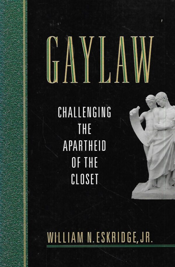 william n.eskridge,jr.: gaylaw: challenging the apartheid of the closet