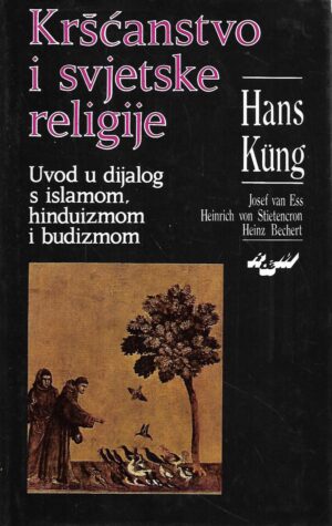 hans küng: kršćanstvo i svjetske religije - uvod u dijalog s islamom, hinduizmom i budizmom