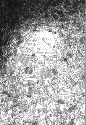 zoran kurelić (ur.): violence, art, and politics