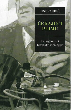 enis zebić: Čekajući plimu - prilog kritici hrvatske ideologije