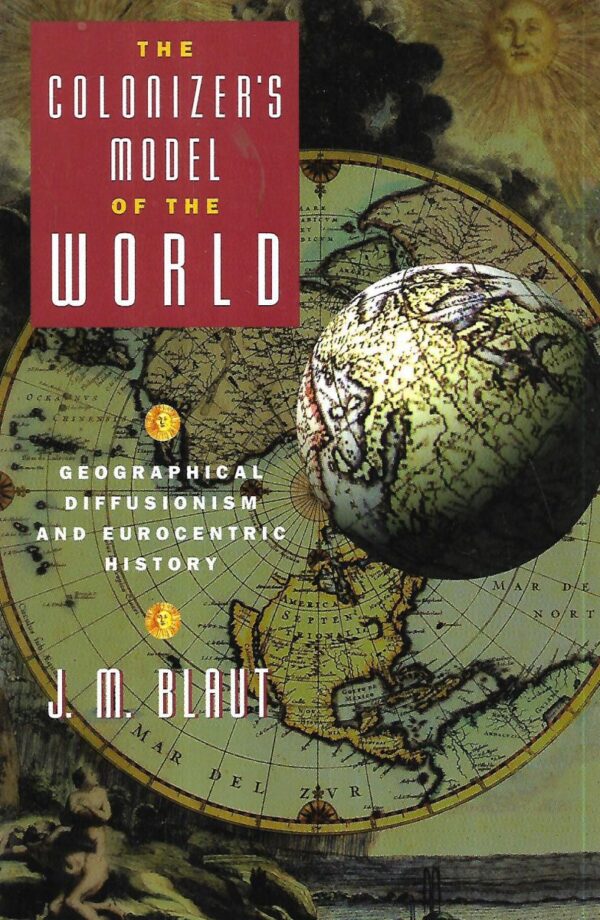 j. m. blaut: the colonizer's model of the world: geographical diffusionism and eurocentric history