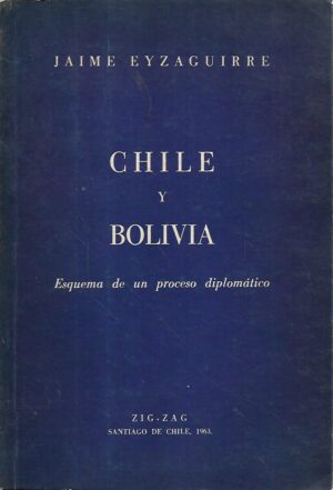 jaime eyzaguirre: chile y bolivia: esquema de un proceso diplomático