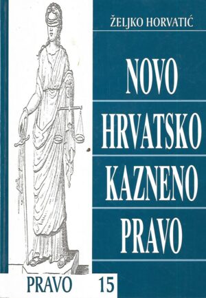 Željko horvatić: novo hrvatsko kazneno pravo